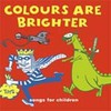 The Colours Are Brighter - songs for children and grown ups too