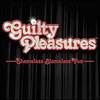 Guilty Pleasures - Shameless Blameless Fun