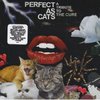 Perfect As Cats: A Tribute To The Cure
